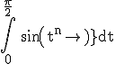 3$\rm \Bigint_{0}^{\frac{\pi}{2}} sin(t^{n})dt